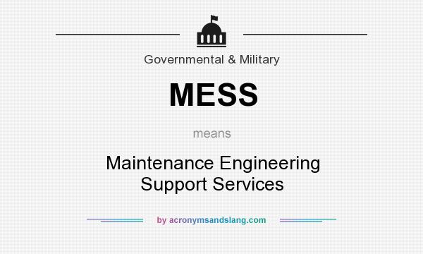 What does MESS mean? It stands for Maintenance Engineering Support Services