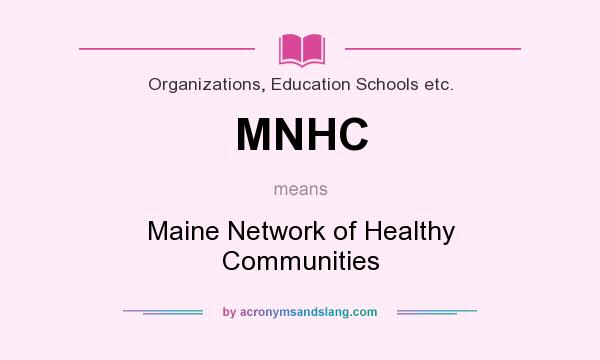 What does MNHC mean? It stands for Maine Network of Healthy Communities