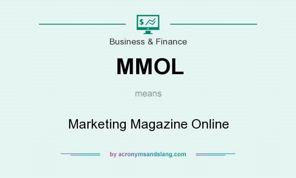 What does MMOL mean? It stands for Marketing Magazine Online