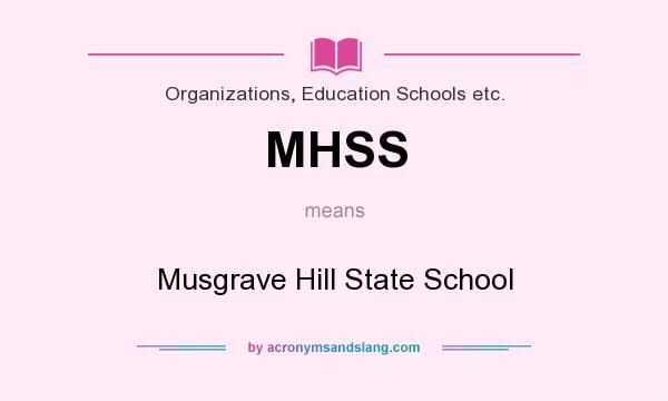 What does MHSS mean? It stands for Musgrave Hill State School