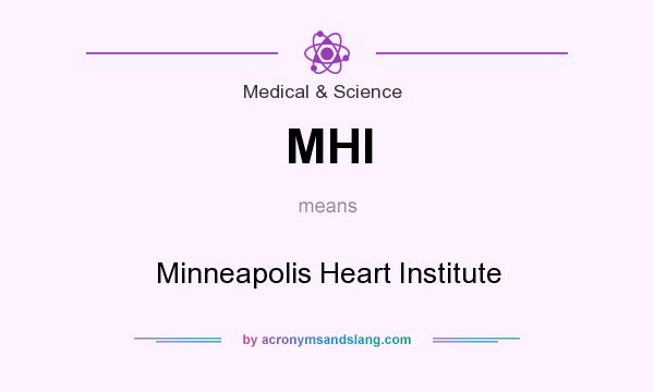 What does MHI mean? It stands for Minneapolis Heart Institute