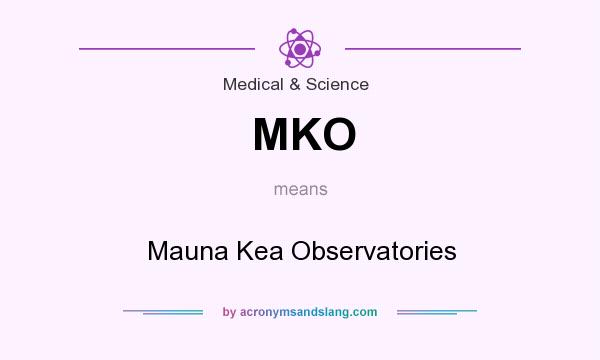What does MKO mean? It stands for Mauna Kea Observatories