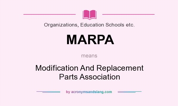 What does MARPA mean? It stands for Modification And Replacement Parts Association