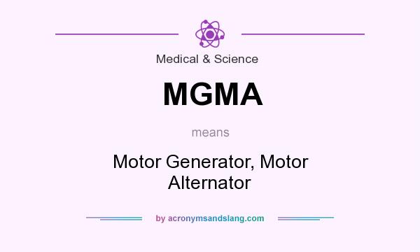 What does MGMA mean? It stands for Motor Generator, Motor Alternator