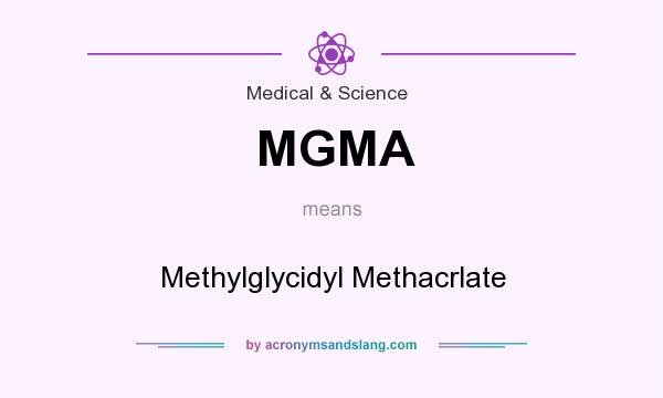 What does MGMA mean? It stands for Methylglycidyl Methacrlate