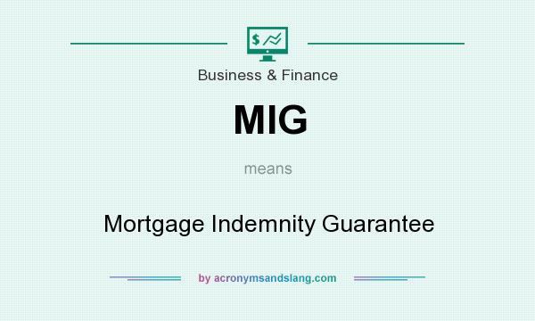 What does MIG mean? It stands for Mortgage Indemnity Guarantee