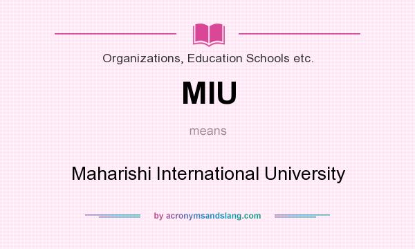 What does MIU mean? It stands for Maharishi International University