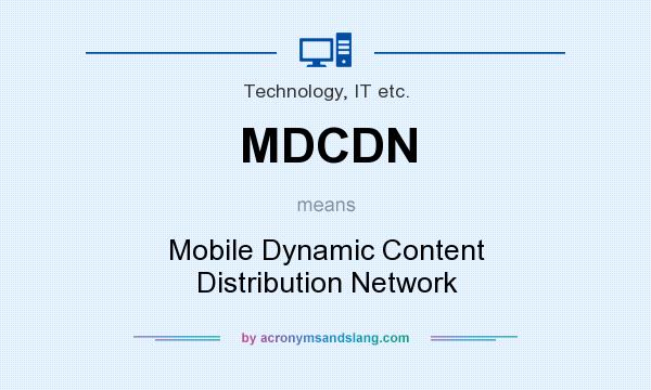 What does MDCDN mean? It stands for Mobile Dynamic Content Distribution Network