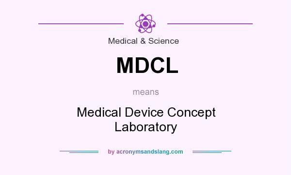 What does MDCL mean? It stands for Medical Device Concept Laboratory