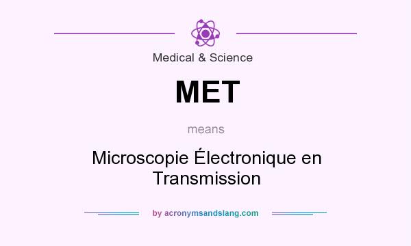 What does MET mean? It stands for Microscopie Électronique en Transmission