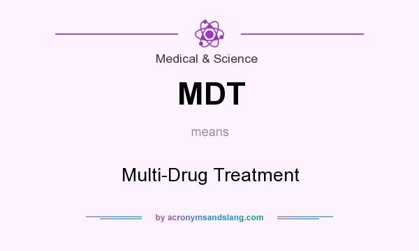 What does MDT mean? It stands for Multi-Drug Treatment