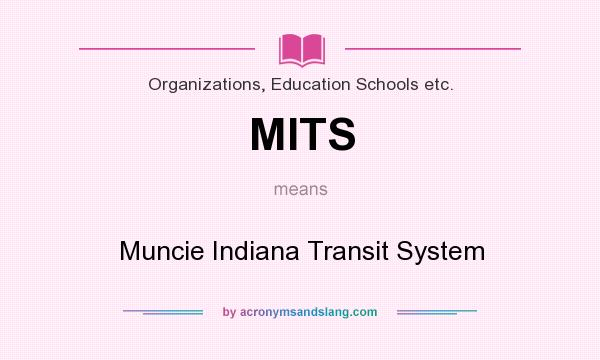 What does MITS mean? It stands for Muncie Indiana Transit System