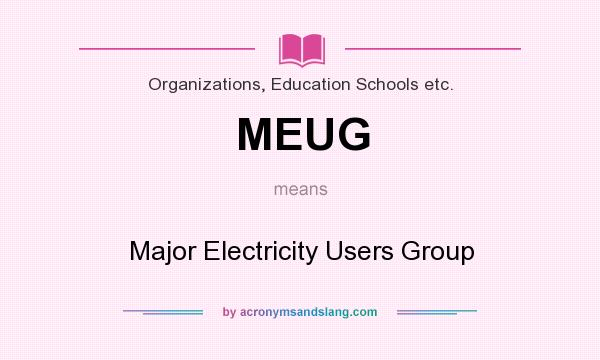 What does MEUG mean? It stands for Major Electricity Users Group