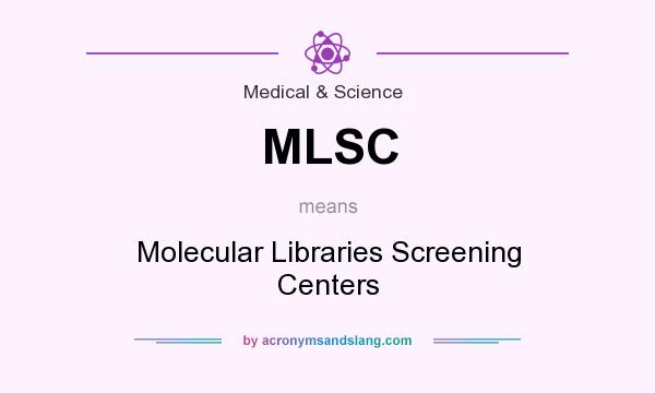 What does MLSC mean? It stands for Molecular Libraries Screening Centers