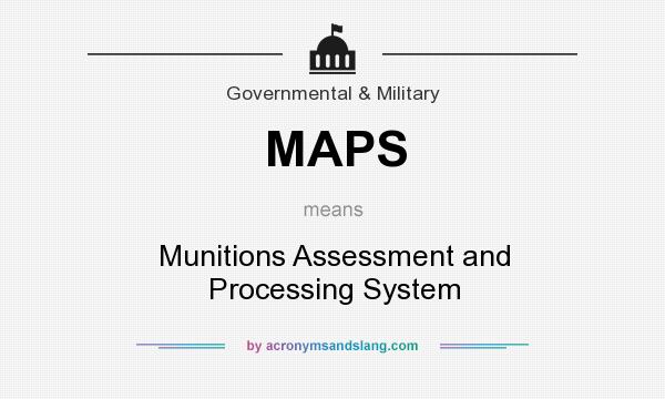 What does MAPS mean? It stands for Munitions Assessment and Processing System