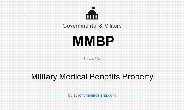 What does MMBP mean? It stands for Military Medical Benefits Property