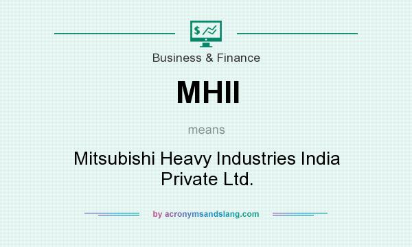 What does MHII mean? It stands for Mitsubishi Heavy Industries India Private Ltd.