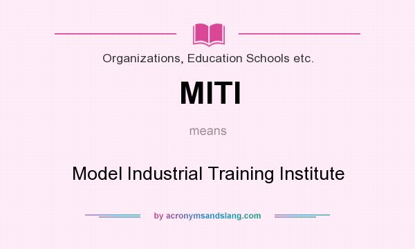 What does MITI mean? It stands for Model Industrial Training Institute