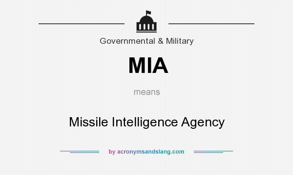 What does MIA mean? It stands for Missile Intelligence Agency