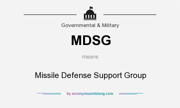 What does MDSG mean? It stands for Missile Defense Support Group