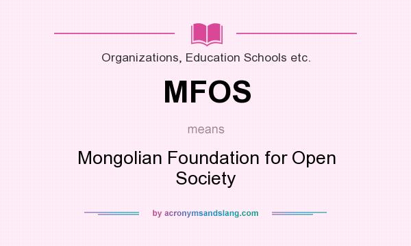 What does MFOS mean? It stands for Mongolian Foundation for Open Society