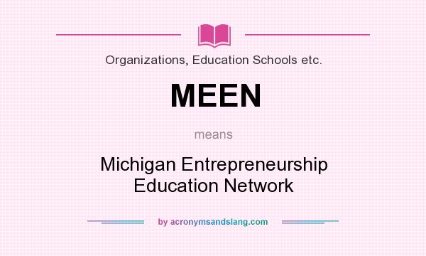 What does MEEN mean? It stands for Michigan Entrepreneurship Education Network