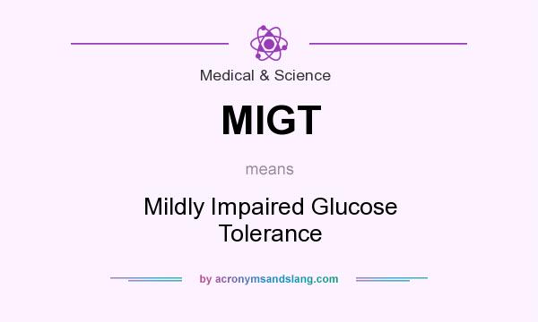 What does MIGT mean? It stands for Mildly Impaired Glucose Tolerance