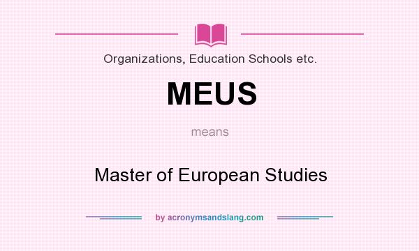 What does MEUS mean? It stands for Master of European Studies