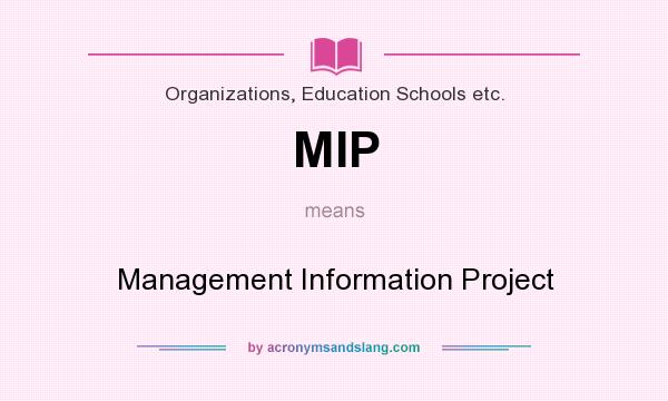 What does MIP mean? It stands for Management Information Project