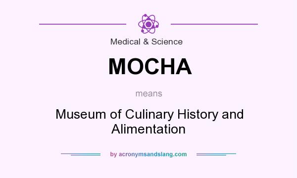 What does MOCHA mean? It stands for Museum of Culinary History and Alimentation