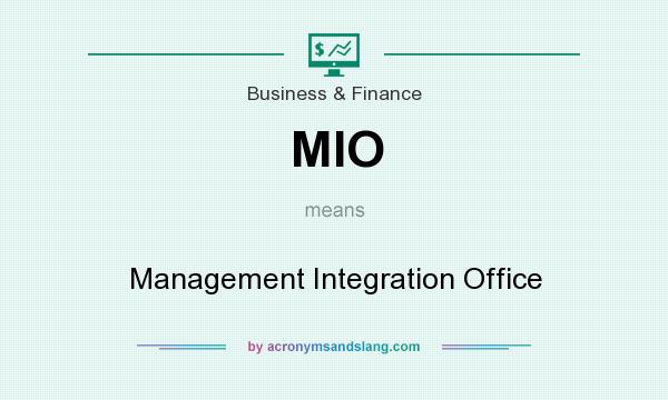 What does MIO mean? It stands for Management Integration Office