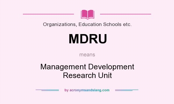What does MDRU mean? It stands for Management Development Research Unit
