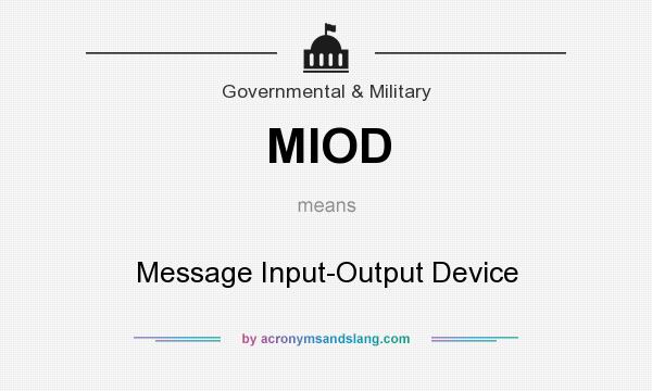 What does MIOD mean? It stands for Message Input-Output Device