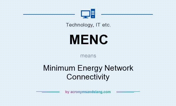 What does MENC mean? It stands for Minimum Energy Network Connectivity