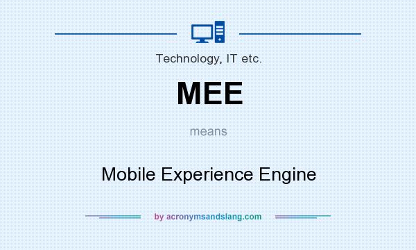 What does MEE mean? It stands for Mobile Experience Engine