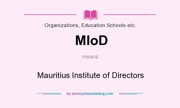 What does MIoD mean? It stands for Mauritius Institute of Directors