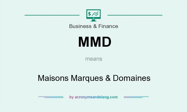 What does MMD mean? It stands for Maisons Marques & Domaines