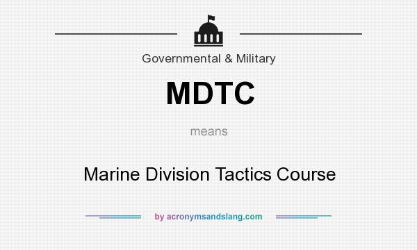 What does MDTC mean? It stands for Marine Division Tactics Course