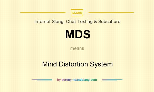 What does MDS mean? It stands for Mind Distortion System