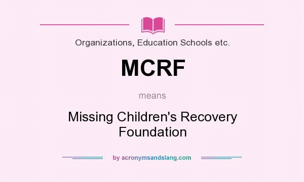 What does MCRF mean? It stands for Missing Children`s Recovery Foundation