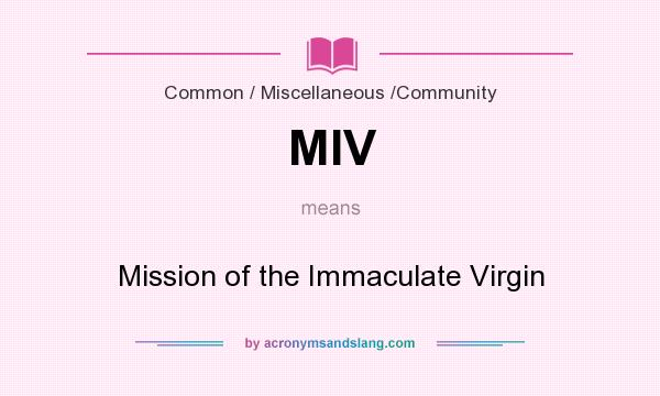 What does MIV mean? It stands for Mission of the Immaculate Virgin