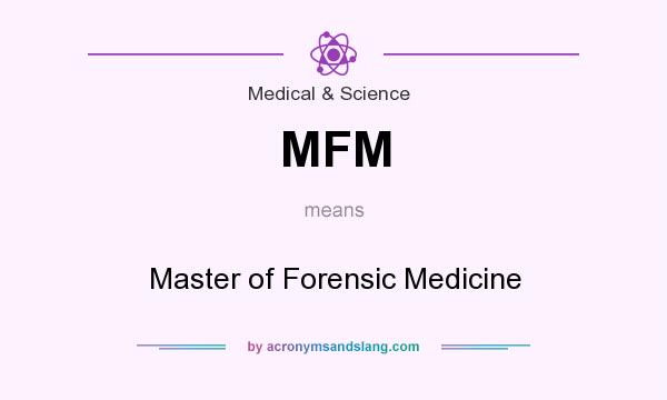 What does MFM mean? It stands for Master of Forensic Medicine