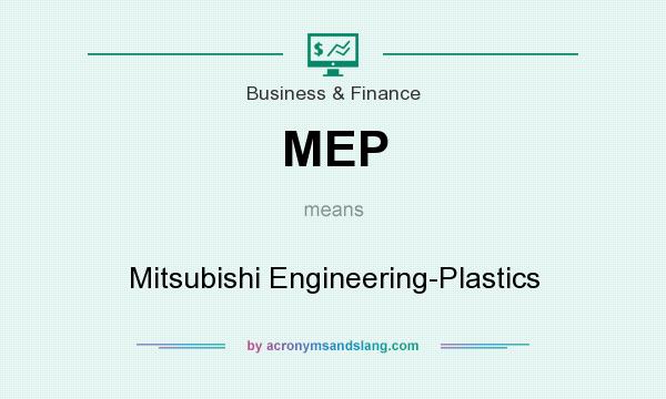 What does MEP mean? It stands for Mitsubishi Engineering-Plastics