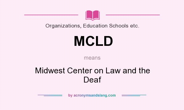 What does MCLD mean? It stands for Midwest Center on Law and the Deaf