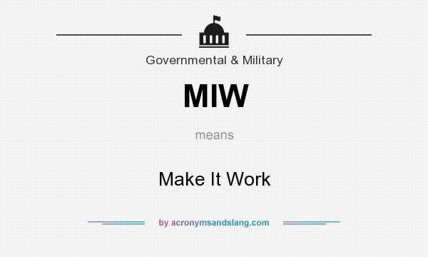 What does MIW mean? It stands for Make It Work
