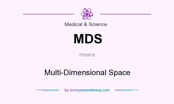 What does MDS mean? It stands for Multi-Dimensional Space