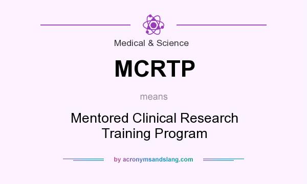 What does MCRTP mean? It stands for Mentored Clinical Research Training Program