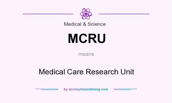 What does MCRU mean? It stands for Medical Care Research Unit