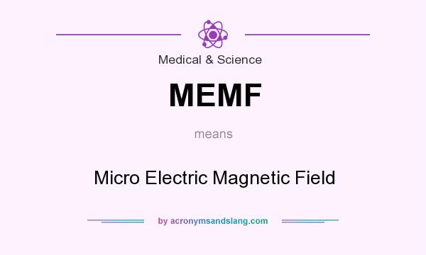 What does MEMF mean? It stands for Micro Electric Magnetic Field