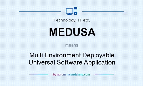 What does MEDUSA mean? It stands for Multi Environment Deployable Universal Software Application